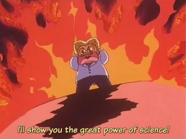 I will show you the great power of SCIENCE!
